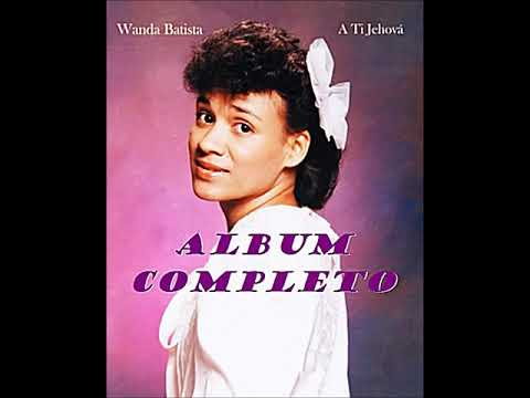Wanda Batista (A Ti Jehová) ALBUM COMPLETO