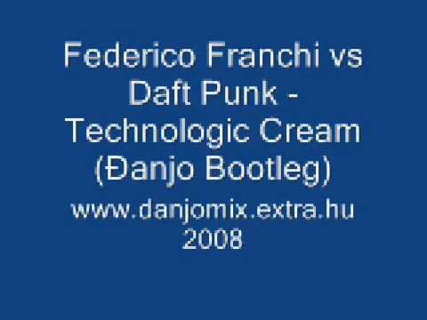 Federico Franchi vs Daft Punk - Technologic Cream (Đanjo Bootleg)