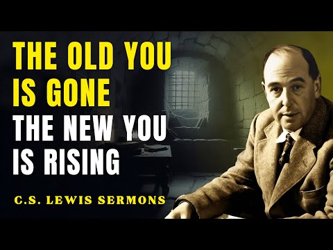 God Is Making You Someone You’ve Never Been Before | C.S Lewis Sermons