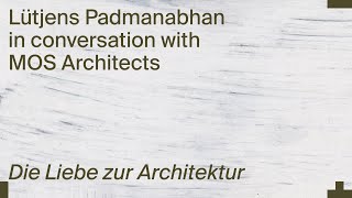 Lütjens Padmanabhan in conversation with MOS Architects