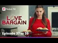 Love Bargain | Ep 37-39 | I flirt with my husband after drinking