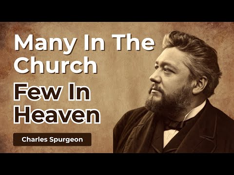 THE FAITH YOU THINK YOU HAVE WILL NOT SAVE YOU - Charles Spurgeon