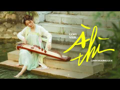 À THÌ (Lofi) - LINH HƯƠNG LUZ x TIKA | À thì duyên kiếp hóa anh thành lá em sẽ là hoa