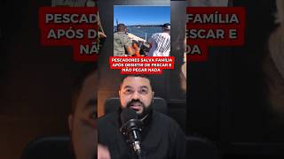 Pescadores desisti de pesca e salva uma família na volta para casa