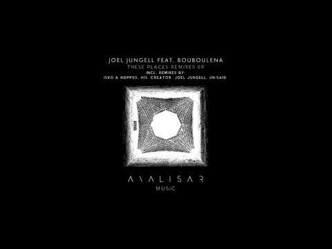 Joel Jungell feat. Bouboulena - These Places (Un:said Remix)