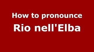 How to pronounce Rio Nell'Elba
