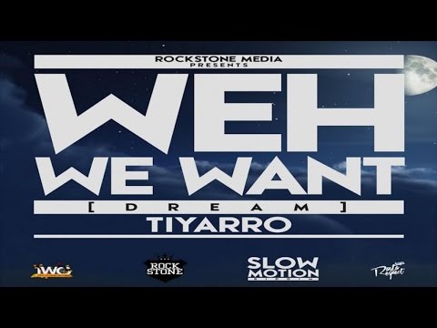 Tiyarro - Weh We Want (Dream) [Slow Motion Riddim] July 2014