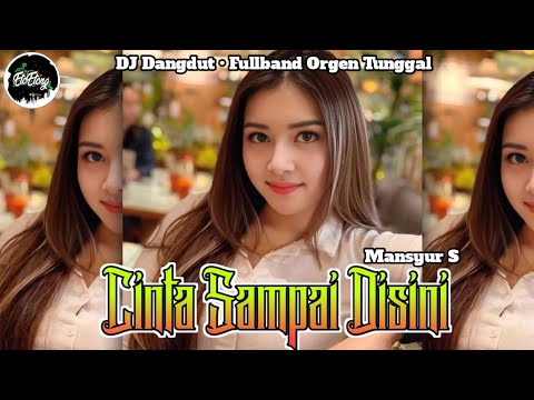 DJ Dangdut •Cinta Sampai Disini• (Mansyur S) x My Neck My back - DJ FULLBAND ORGENTUNGGAL
