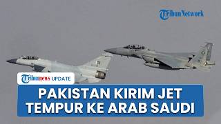 Pakistan Mendadak Kirim Jet Tempur ke Arab Saudi, Ikut Jaga Kedaulatan dan Stabilitas Keamanan Udara