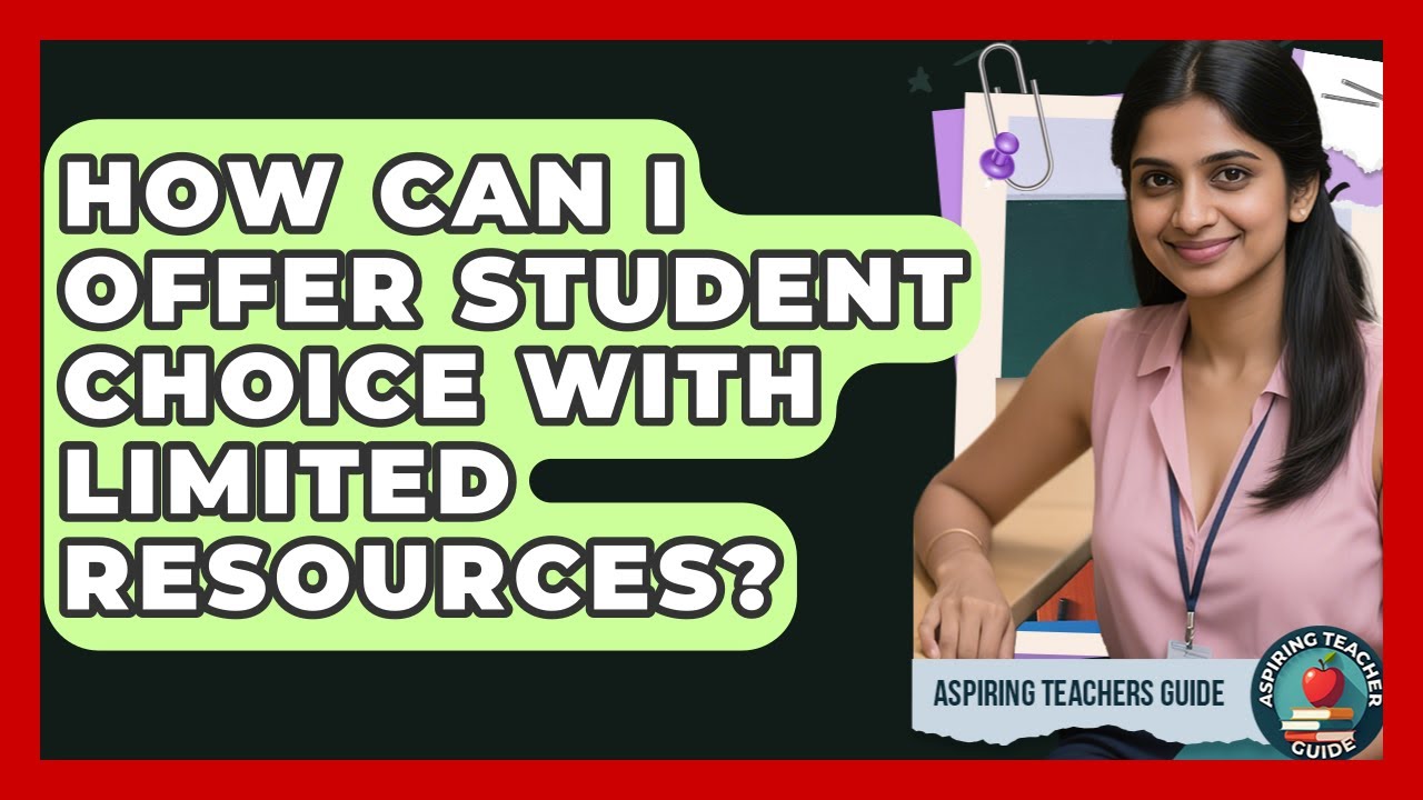 How Can I Offer Student Choice With Limited Resources? - Aspiring Teacher Guide