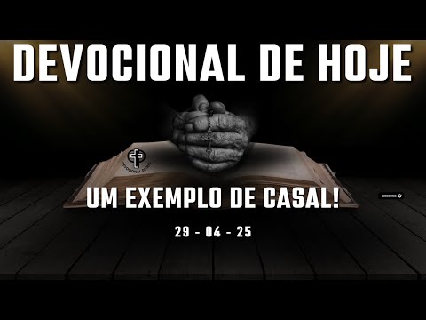 Devocional de Hoje - 29 - 04 - 25 - Um exemplo de casal!