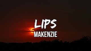 MaKenzie - LIPS (lyrics) | Don't even notice, When my issues come inside