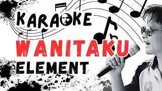 Download lagu WANITAKU - Element Karaoke #karoke #karaoke #karokean #laguhits #laguasyik #elementkaroke mp3