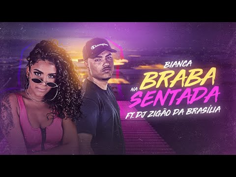 Bianca e DJ Zigão - Braba Na Sentada (pseudo)
