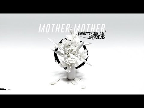 Mother Mother - Everything Is Happening (Audio)