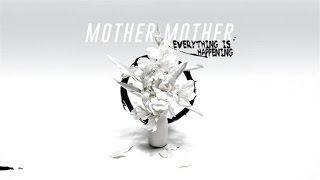 Mother Mother - Everything Is Happening (Audio)