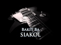 SIAKOL - Bakit Ba [HQ AUDIO] 