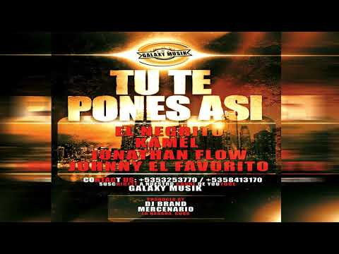 El Negrito Ft Jonathan Flow & Kamel & Johnny El Favorito (Tu Te Pones Asi)- Audio Oficial