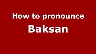 How to pronounce Baksan