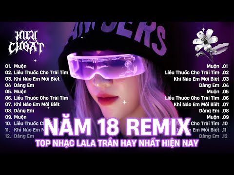 Muộn Remix ♫ TOP Nhạc Lala Trần Remix Hay Nhất Hiện Nay ♫ LK EDM TikTok Triệu View 2025
