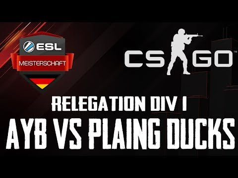 Relegation Division 1 CS:GO -AYB vs. Playing Ducks - ESL Meisterschaft CS:GO