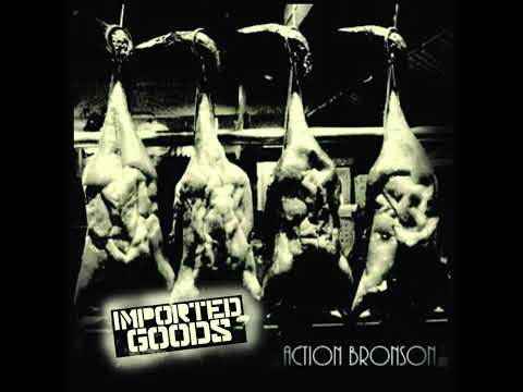 Imported Goods ‐ Action Bronson