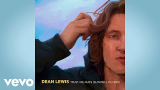 Dean Lewis - Trust Me Mate (Slowed + Reverb / Official Audio)