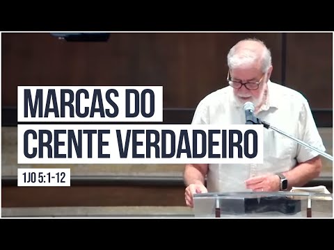 5. Marcas do Crente Verdadeiro - (1Jo 4:1-20)