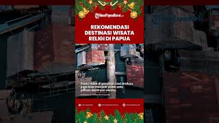 Bingung Habiskan Sisa Libur Natal? Ini 4 Rekomendasi Wisata Religi di Papua yang Bisa Jadi Pilihan