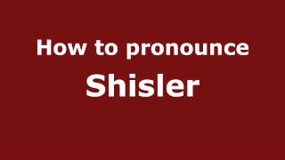How to pronounce Shisler