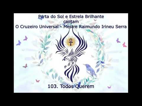 O Cruzeiro Universal 103  Todos Querem - Mestre Irineu