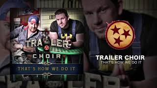 Trailer Choir - That&#39;s How We Do It (Official Audio)
