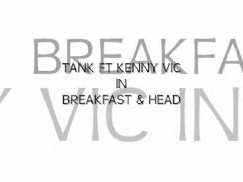 TANK FT KENNY VIC - BREAKFAST & HEAD.