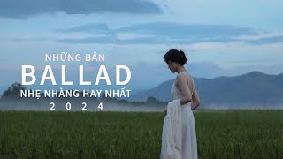 NHỮNG BẢN BALLAD NHẠC TRẺ TRIỆU VIEW NHẸ NHÀNG THƯ GIÃN HAY NHẤT CHÀO NĂM MỚI 2024