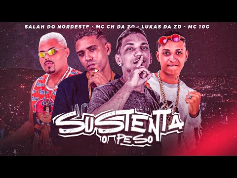 SUSTENTA O PESO - MC CH DA Z.O E MC 10G E LUKA DA ZO E SALA DO NORDESTE