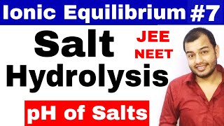 Ionic Equilibrium 07 || Salt Hydrolysis IIT JEE MAINS / JEE ADVANCE / NEET || pH of Salts