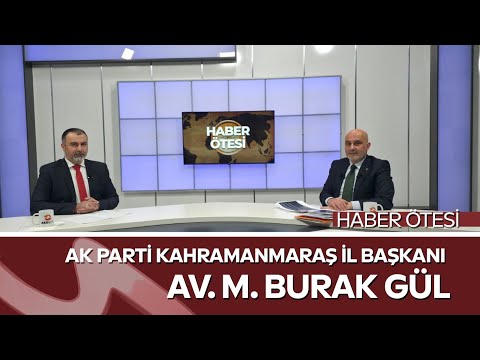Haber Ötesi’nde Kahramanmaraş’ın Geleceği Konuşuldu | AK Parti İl Başkanı Burak Gül