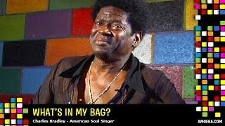 Charles Bradley - What's In My Bag?