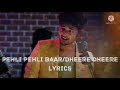 Pehli Pehli Baar/Dheere Dheere★Ep3|Prakriti,Darshan|T-Series Mixtape S3|Abhijit V lAhmed K|Bhushan K
