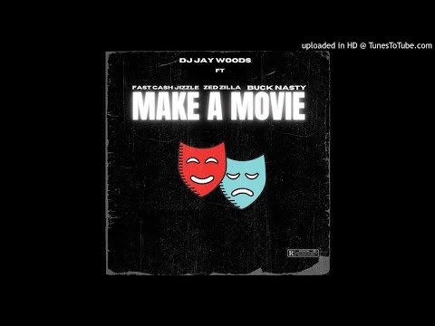 DJ Jay Woods - Make A Movie (ft. FastCash Jizzle, Zed Zilla & Buck Nasty)