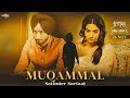 Muqammal - Satinder Sartaaj | Aditi Sharma | Ikko Mikke | New Punjabi Song 2021 | Sad Song
