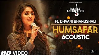 Humsafar Song  | Dhvani Bhanushali | T-Series Acoustics | Akhil Sachdeva |Ahmed Khan |Tanishk Bagchi