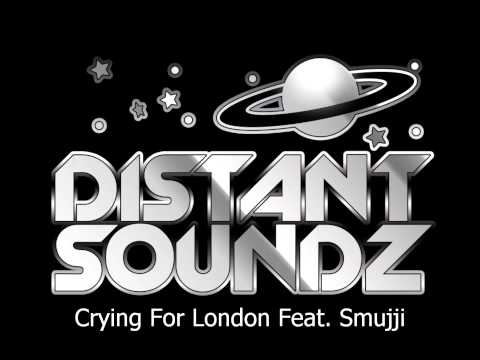 Distant Soundz Feat. Smujji - Crying For London (2013 UKG Promo)