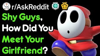 Shy Guys, How Did You Meet Your GF? (Couples Stories r/AskReddit)