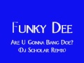 Funky Dee - Are U Gonna Bang Doe? (DJ SCHOLAR ...