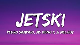 PEDRO SAMPAIO, MC Meno K, Melody - JETSKI (Letra/Lyrics)
