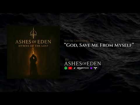 Ashes of Eden - God, Save Me From Myself