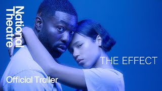 The Effect: Official Trailer | With Paapa Essiedu and Taylor Russell at the National Theatre