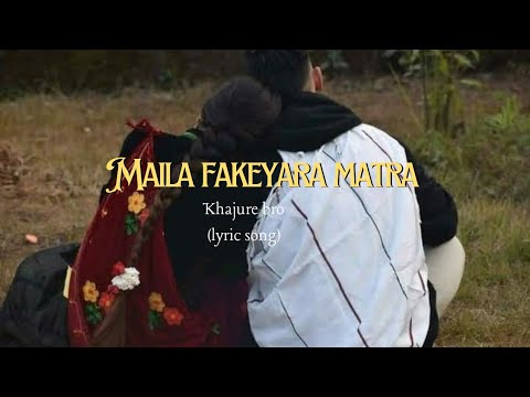 Maila fakeyara matra kaha hunxa ra (lyric song)