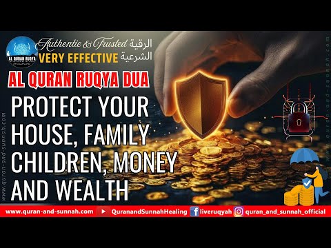 PROTECT YOUR HOUSE, FAMILY, CHILDREN, MONEY, AND WEALTH THROUGH THIS POWERFUL AL QURAN RUQYAH DUA.